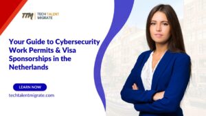 Your Guide to Cybersecurity Work Permits & Visa Sponsorships in the Netherlands